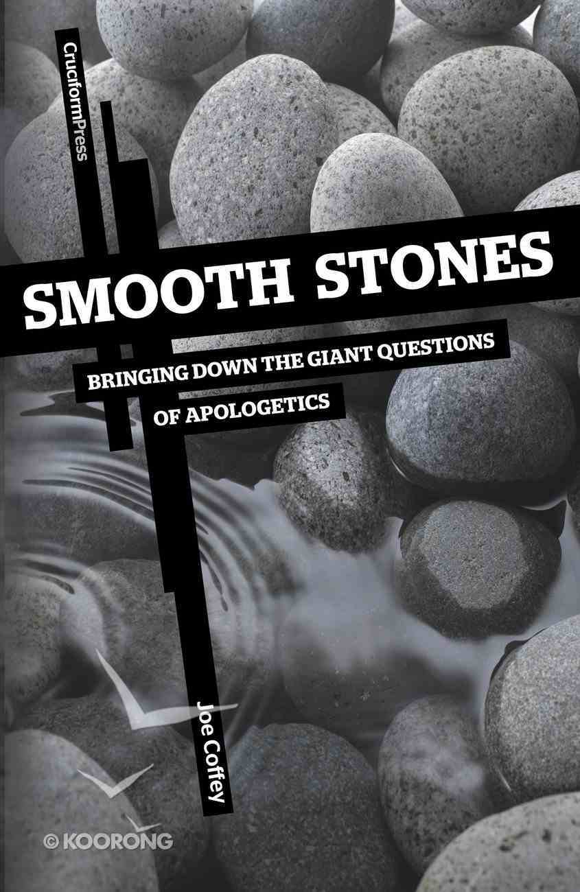 Smooth Stones: Bringing Down the Giant Questions of Apologetics Paperback