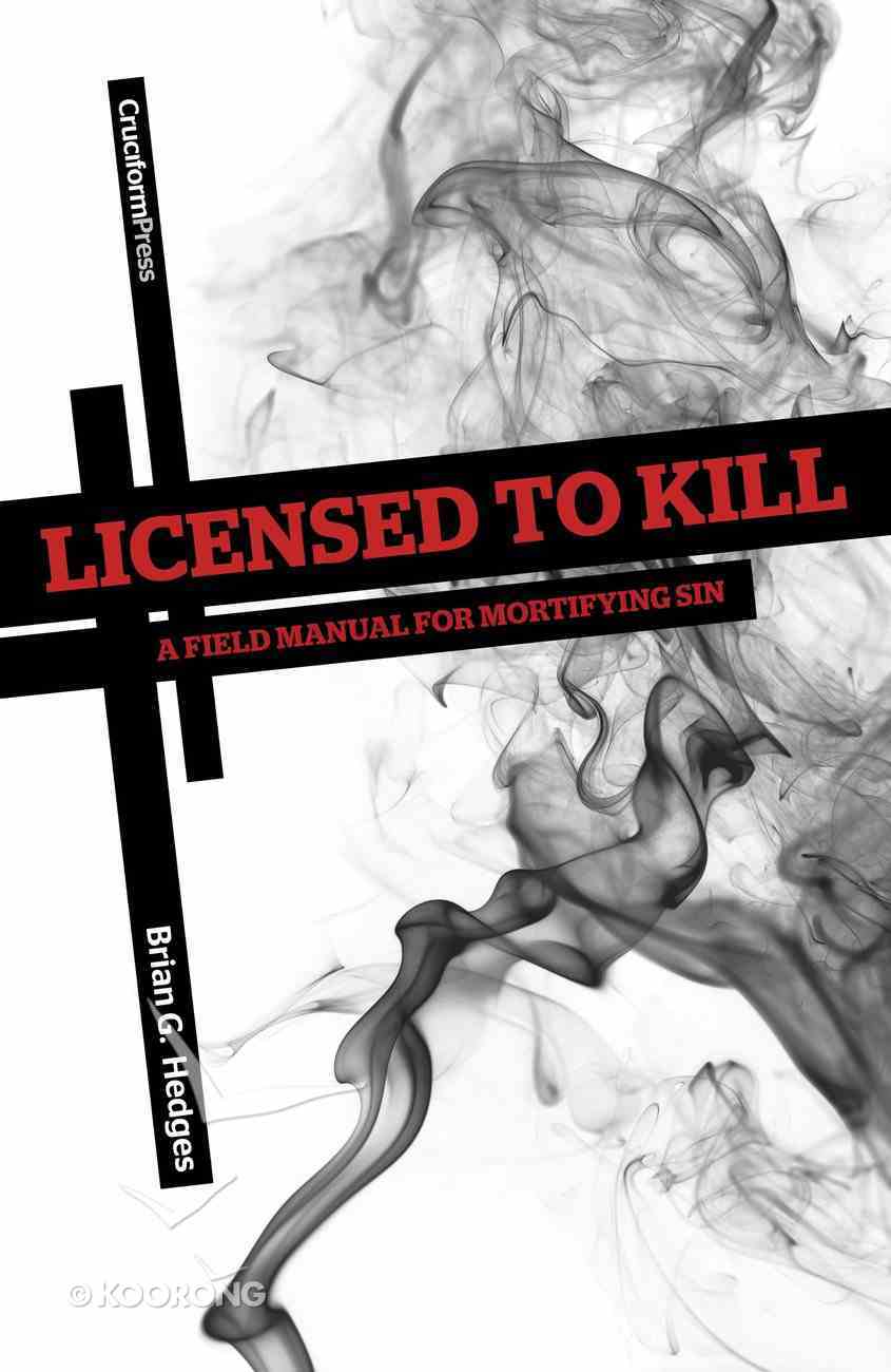 Licensed to Kill: A Field Manual For Mortifying Sin Paperback