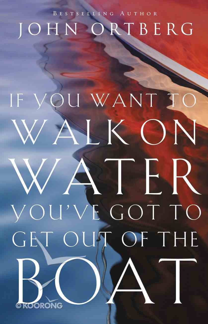 If You Want to Walk on Water, You've Got to Get Out of the Boat Paperback