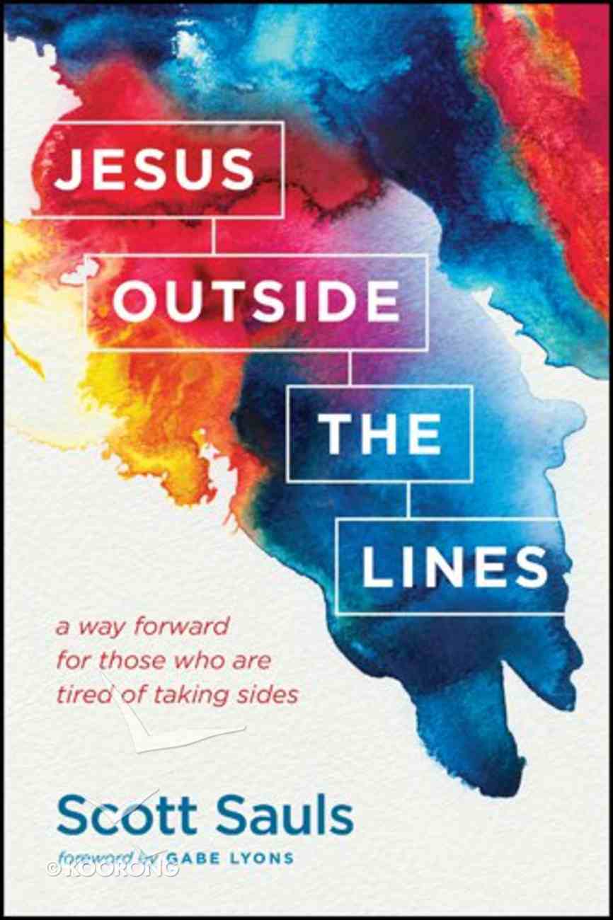 Jesus Outside the Lines: A Way Forward For Those Who Are Tired of Taking Sides Paperback