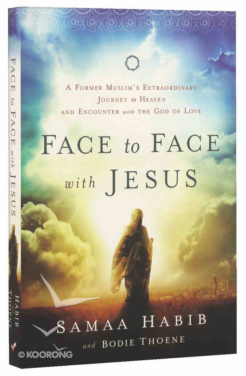 Face to Face With Jesus: A Former Muslim's Extraordinary Journey to Heaven and Encounter With the God of Love Paperback