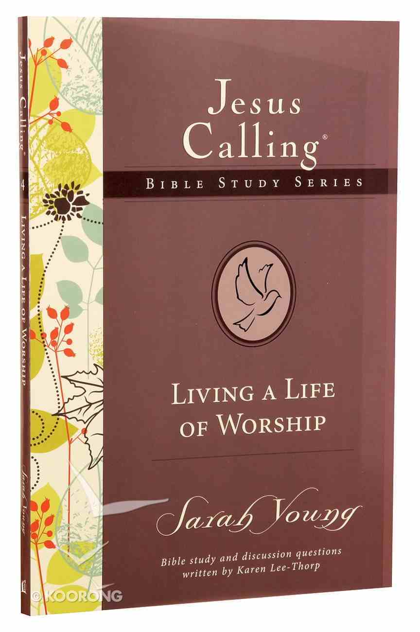 Living a Life of Worship (#04 in Jesus Calling Bible Study Series) Paperback