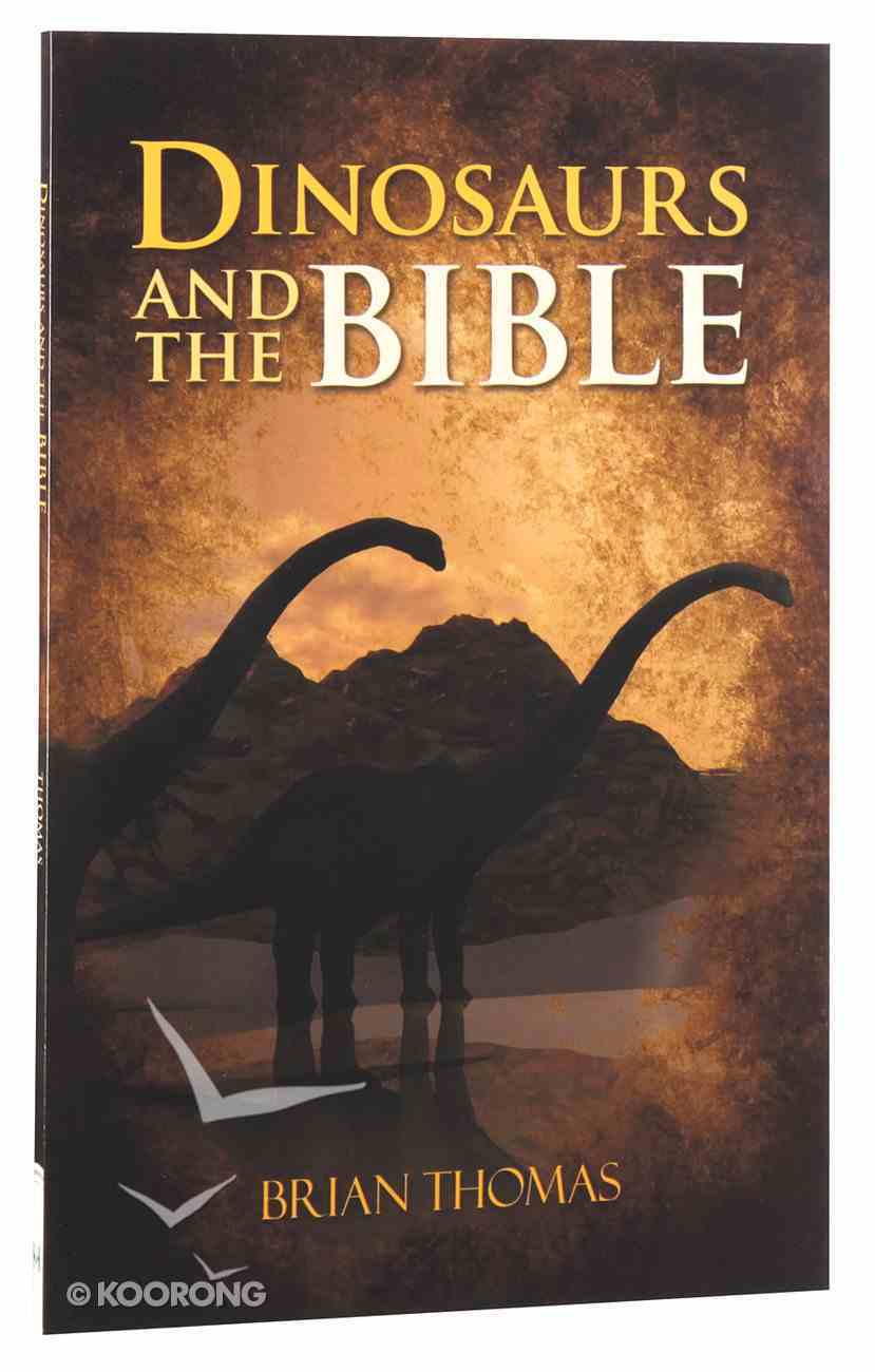 Dinosaurs and the Bible by Brian Thomas Koorong