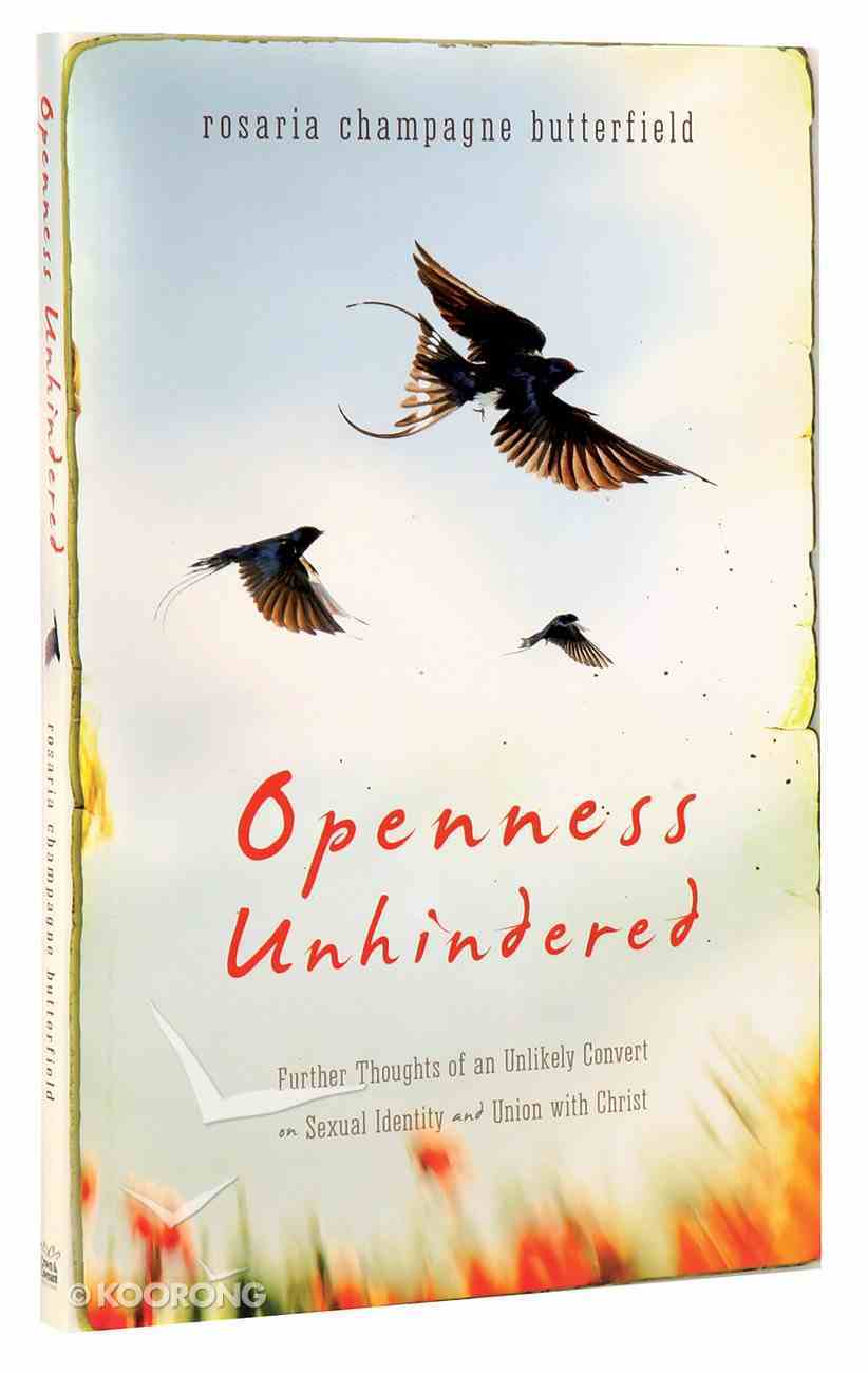 Openness Unhindered By Rosaria Champagne Butterfield Koorong Openness Unhindered By Rosaria Champagne Butterfield Koorong