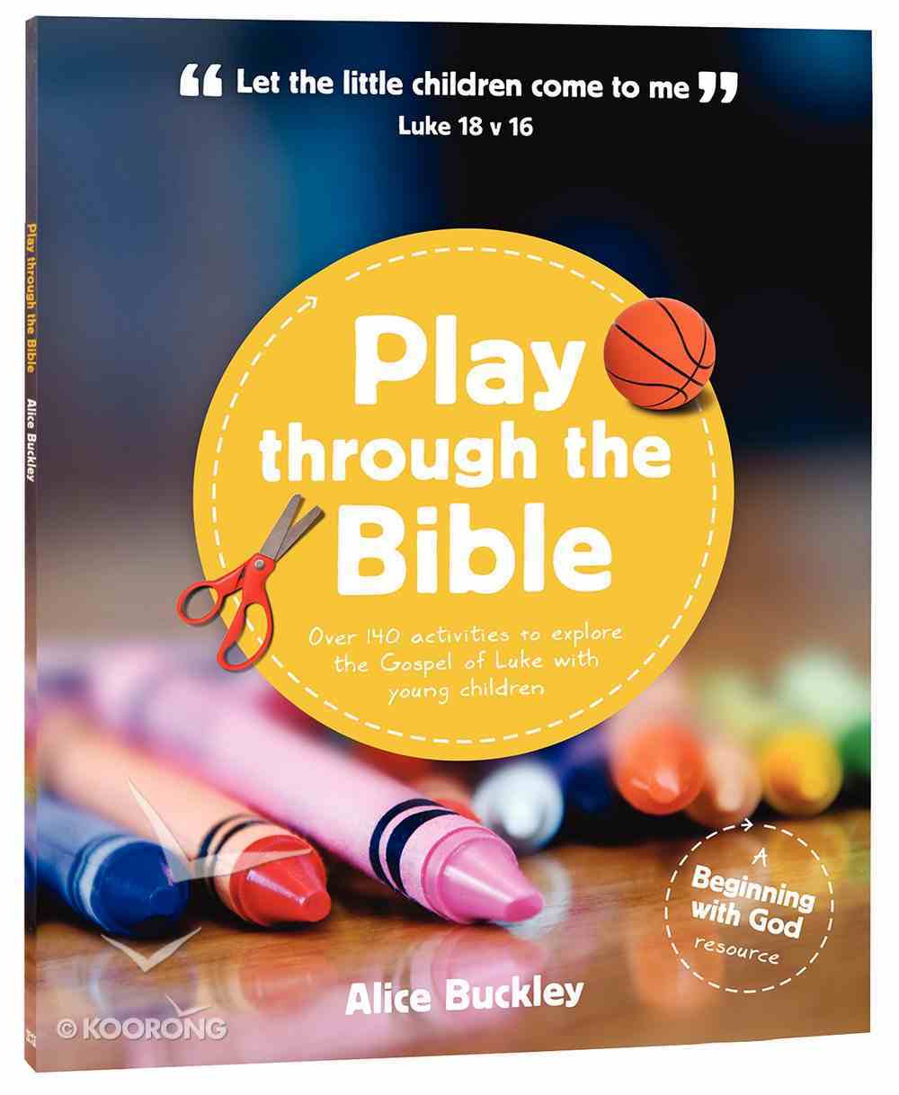 Play Through the Bible: 20 Weeks of Fun Play Activities to Explore Luke's Gospel With Young Children Paperback
