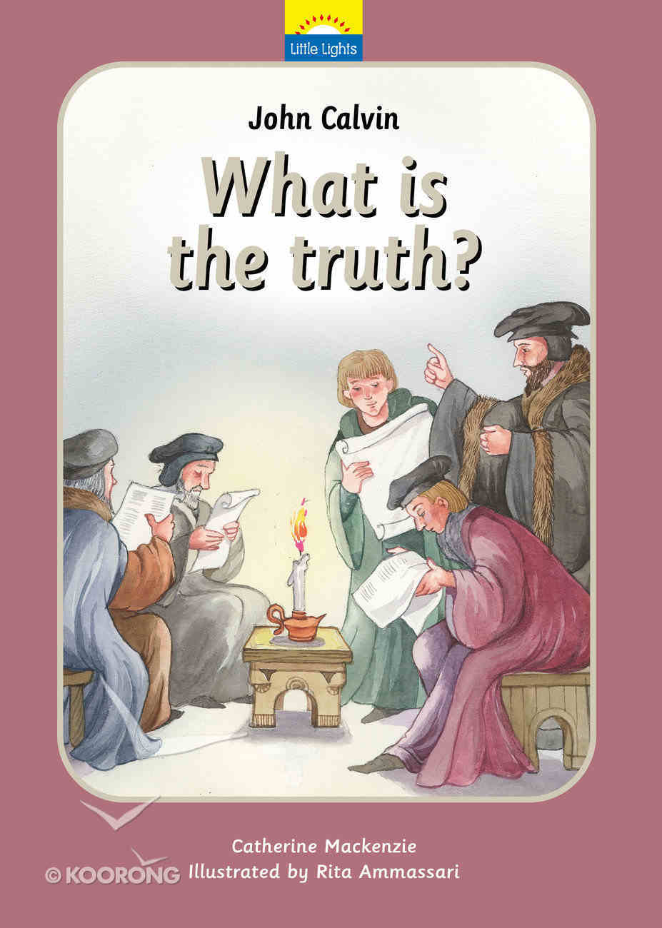 John Calvin - What is the Truth? (Little Lights Biography Series) Hardback
