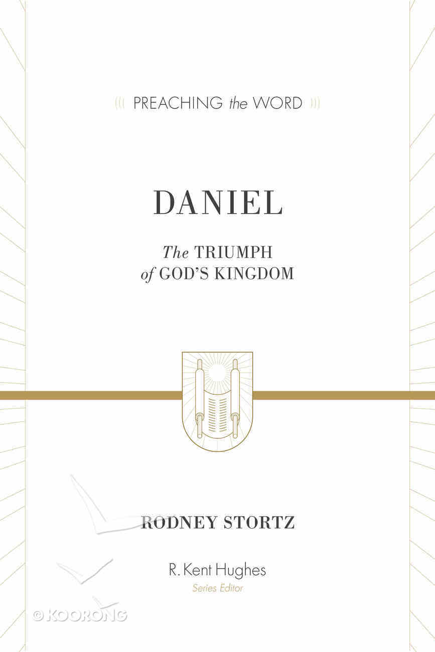 Daniel - the Triumph of God's Kingdom (Preaching The Word Series) Hardback