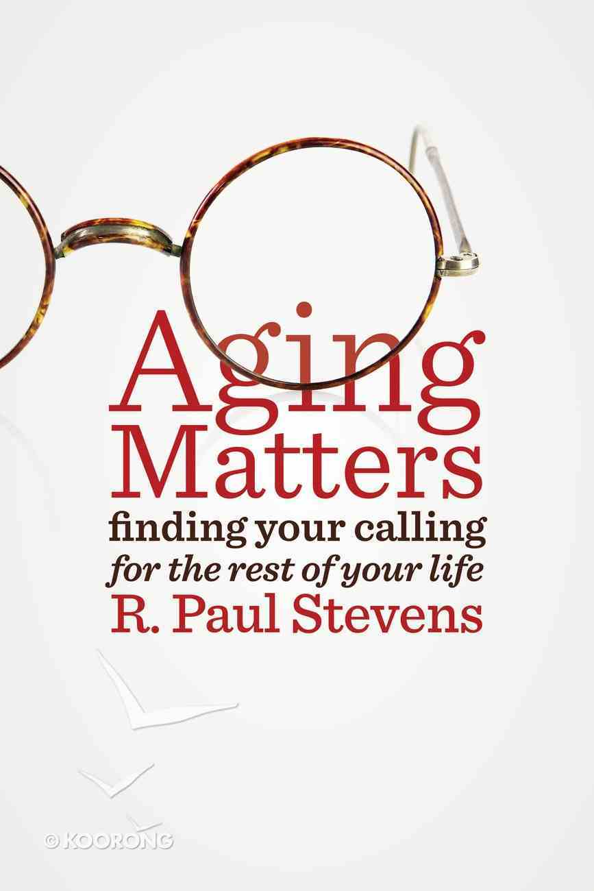 Aging Matters: Finding Your Calling For the Rest of Your Life Paperback