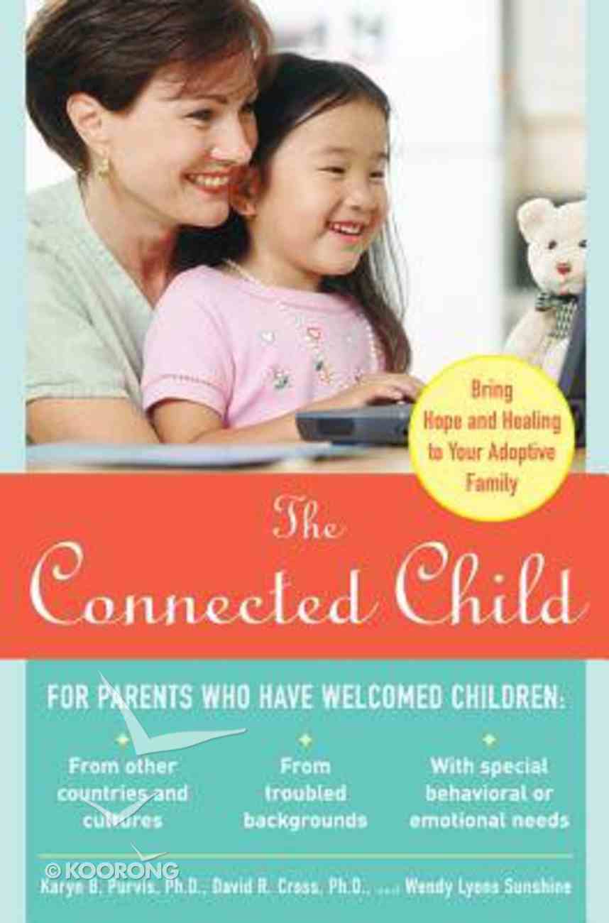 The Connected Child: Bring Hope and Healing to Your Adoptive Family Paperback