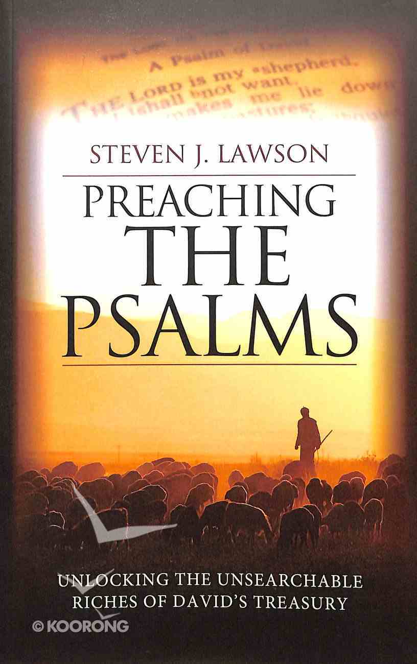 Preaching the Psalms: Unlocking the Unsearchable Riches of David's Treasury Paperback