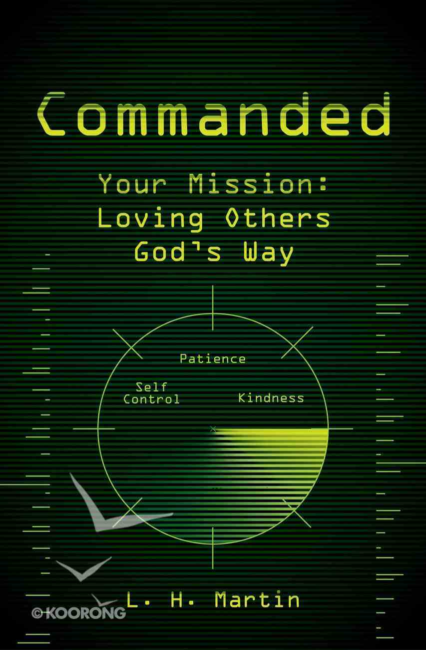 Commanded: Your Mision: Loving Others God's Way Paperback