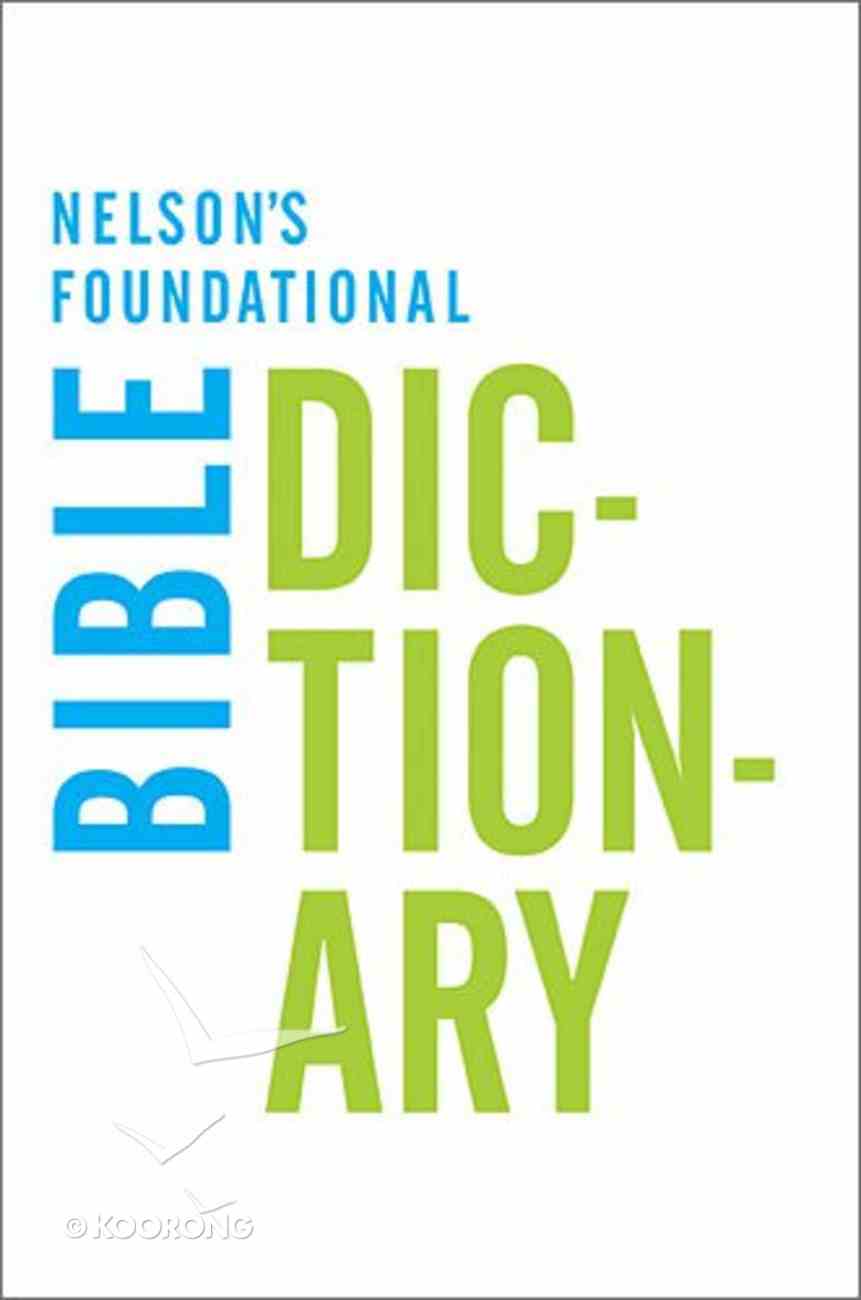 Nelson's Foundational Bible Dictionary Paperback