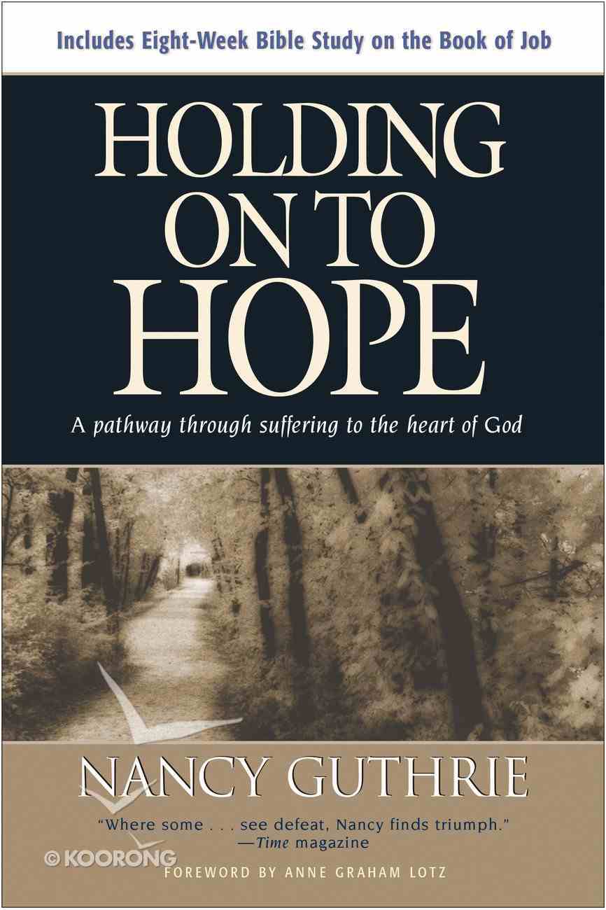 Holding on to Hope: A Pathway Through Suffering to the Heart of God Paperback