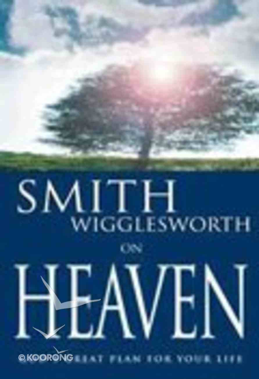 Smith Wigglesworth on Heaven Paperback