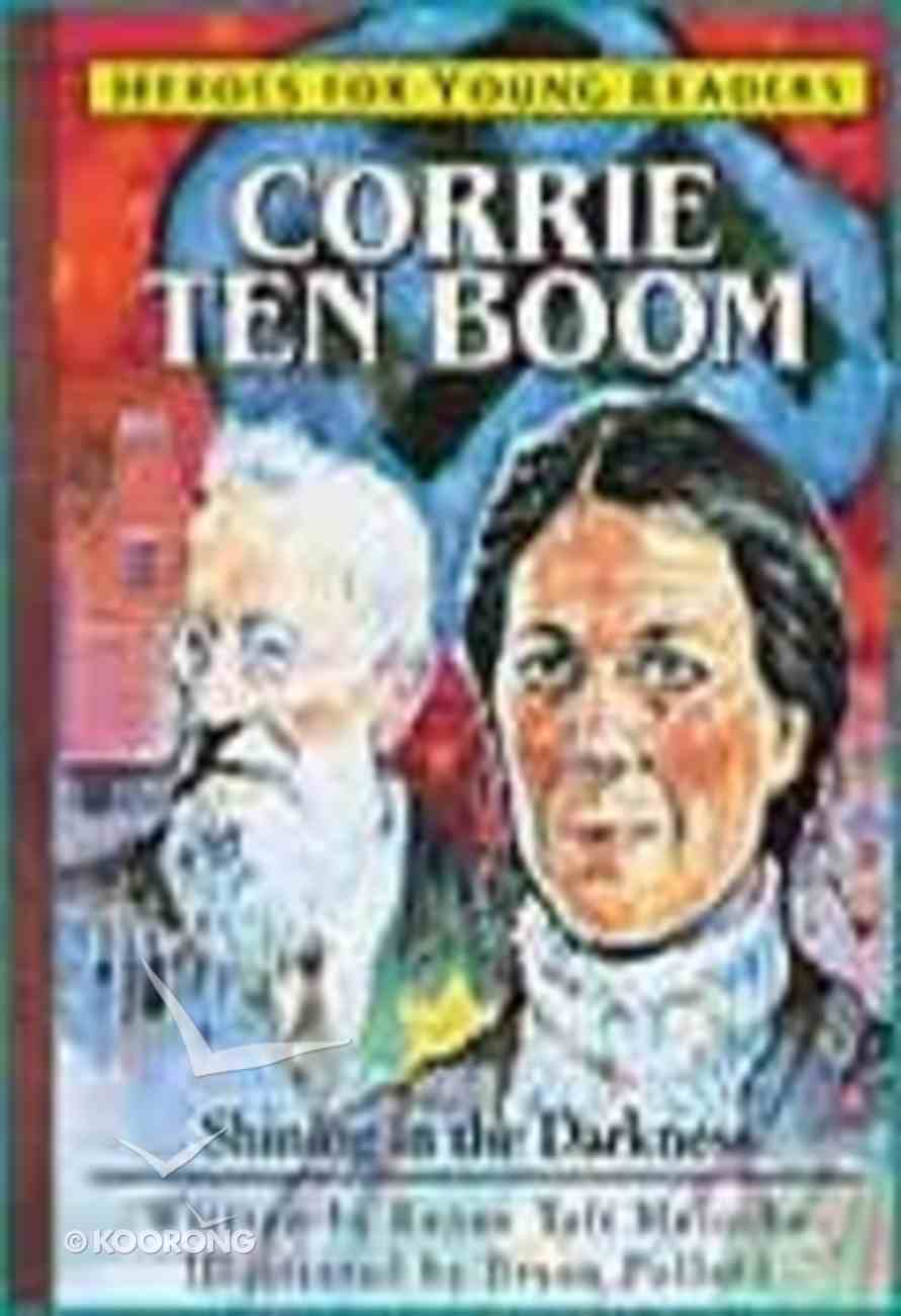 Corrie Ten Boom - Shining in the Darkness (Heroes For Young Readers Series) Hardback