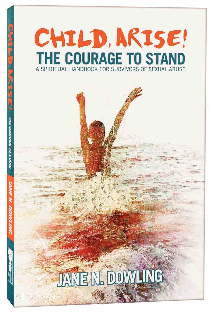 Child, Arise! the Courage to Stand Paperback