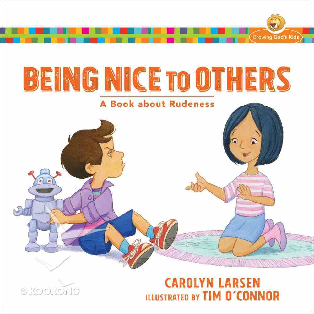 Being Nice to Others: A Book About Rudeness (Growing God's Kids Series) Paperback