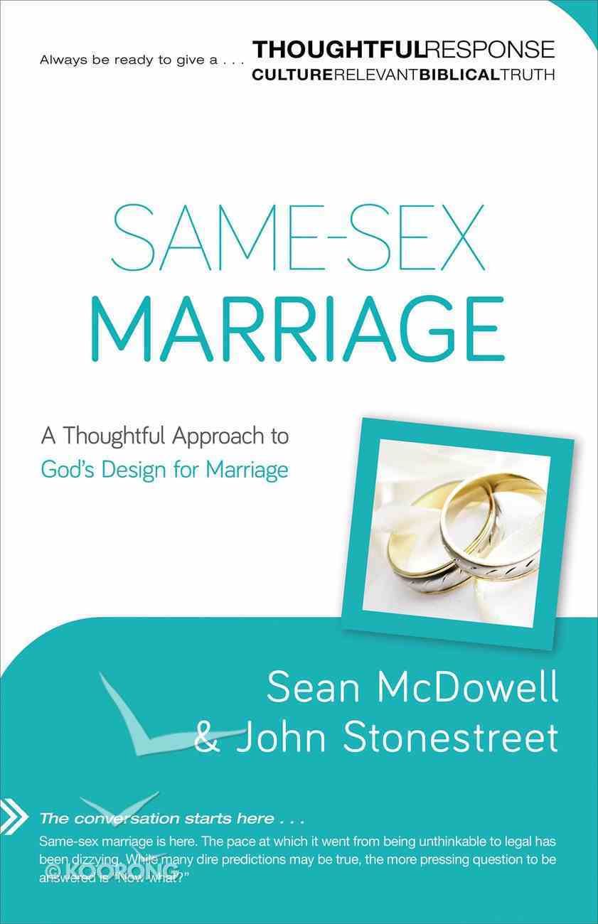 Same-Sex Marriage: A Thoughtful Approach to God's Design For Marriage Paperback