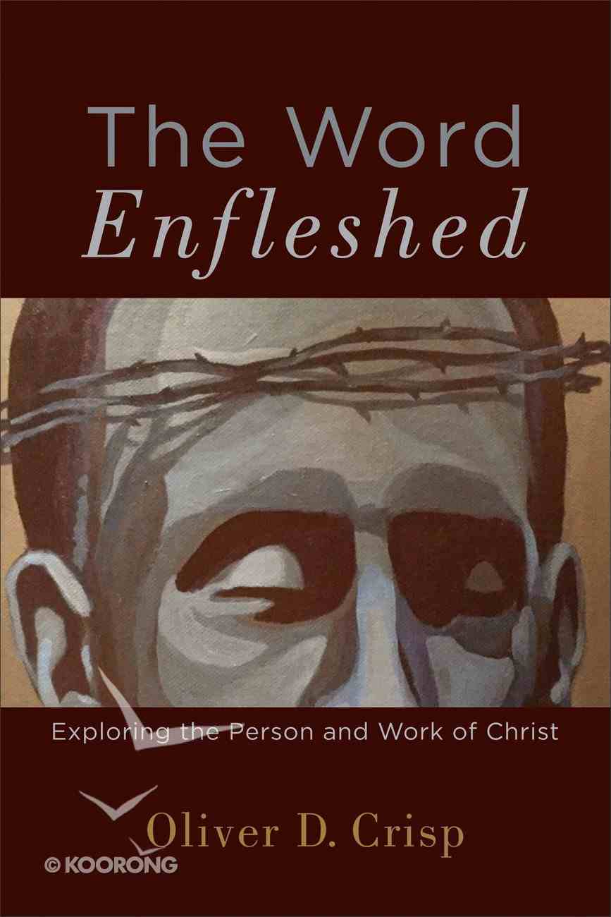 The Word Enfleshed: Exploring the Person and Work of Christ Paperback