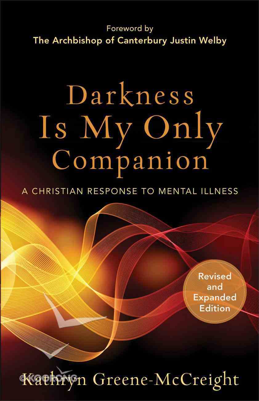 Darkness is My Only Companion: A Christian Response to Mental Illness (2nd Ed) Paperback