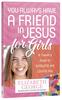 You Always Have a Friend in Jesus For Girls Paperback - Thumbnail 0
