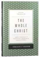 The Whole Christ: Legalism. Antinomianism, and Gospel Assurance Hardback - Thumbnail 0