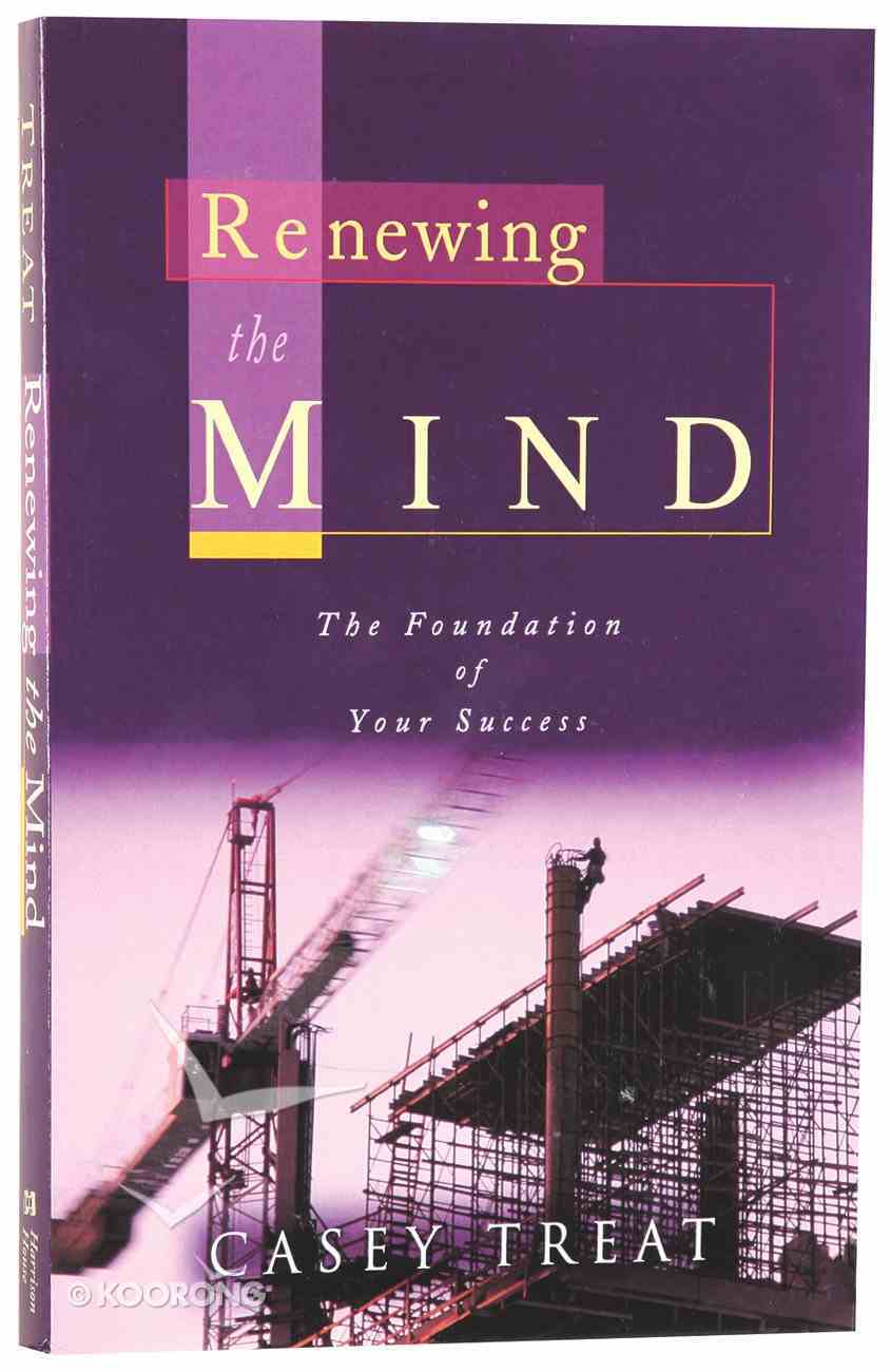 Renewing the Mind by Casey Treat | Koorong