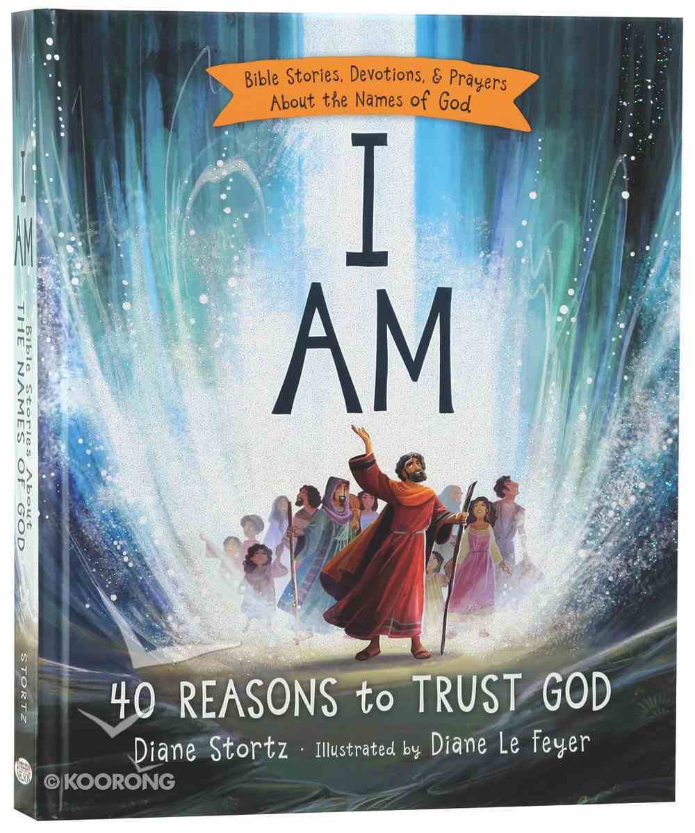 I Am: Bible Stories, Devotions and Prayers About the Names of God Hardback