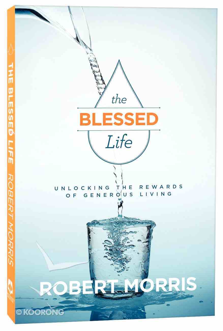 The Blessed Life: Unlocking the Rewards of Generous Giving (3rd Edition) Paperback