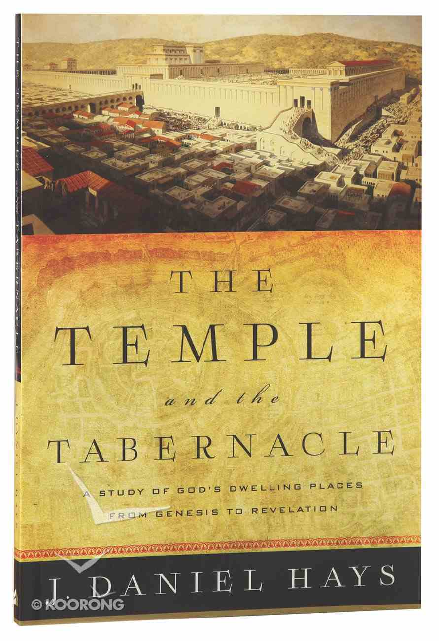 The Temple and the Tabernacle: A Study of God's Dwelling Places From Genesis to Revelation Paperback