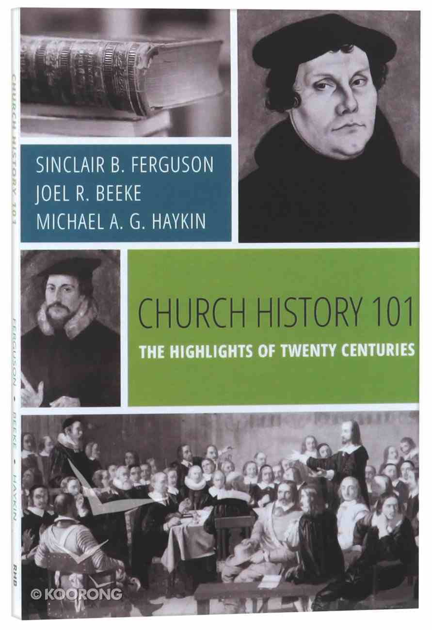 Church History 101: The Highlights of Twenty Centuries Paperback
