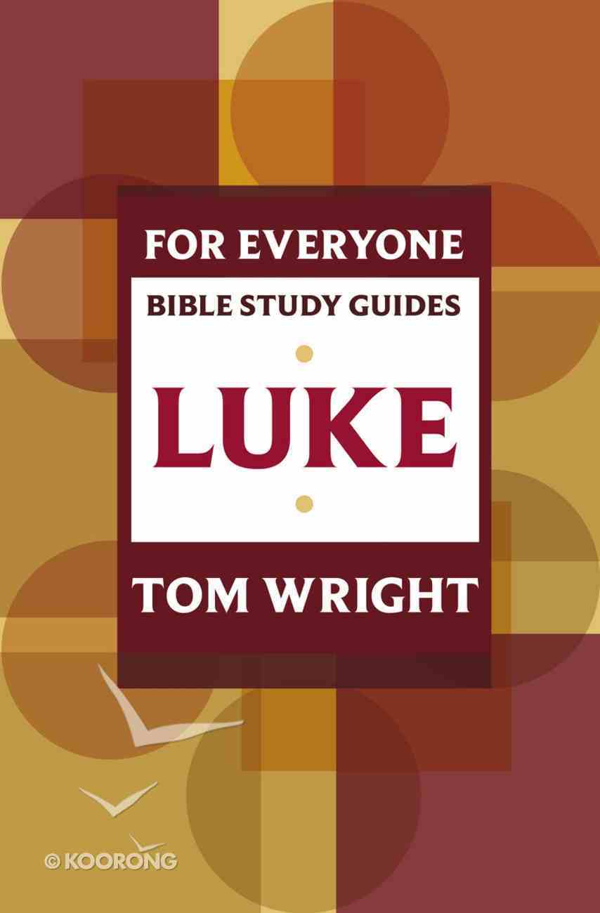 Luke (N.t Wright For Everyone Bible Study Guide Series) eBook