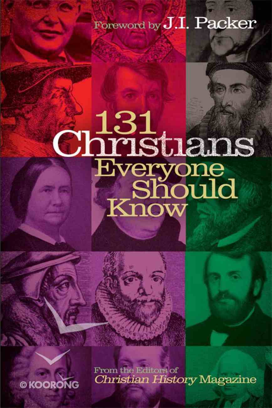 131 Christians Everyone Should Know by J I Packer (Fwd) Koorong