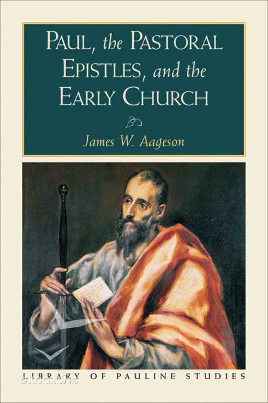 Paul, the Pastoral Epistles, and the Early Church (Library Of Pauline Studies Series) eBook