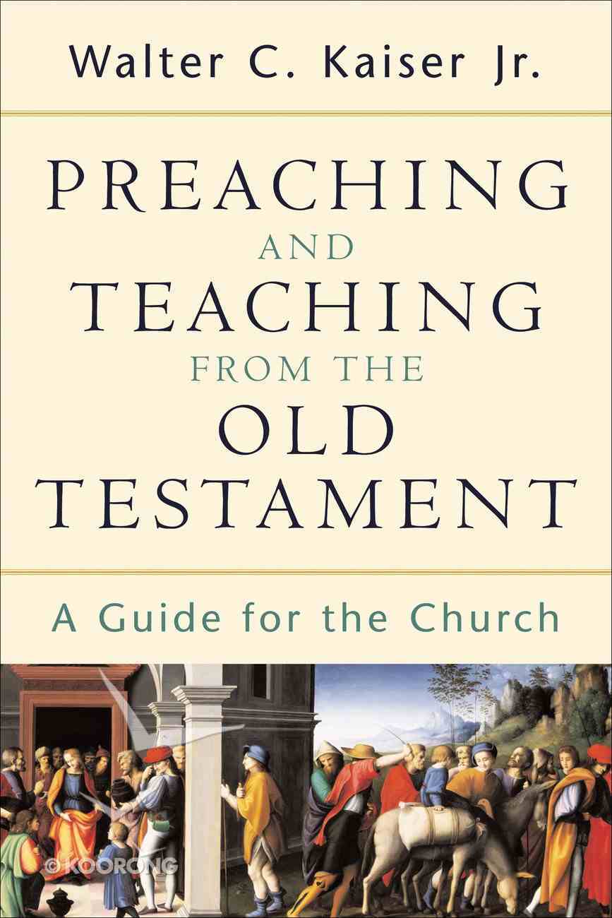 Preaching and Teaching From the Old Testament by Walter C Kaiser (Jr ...