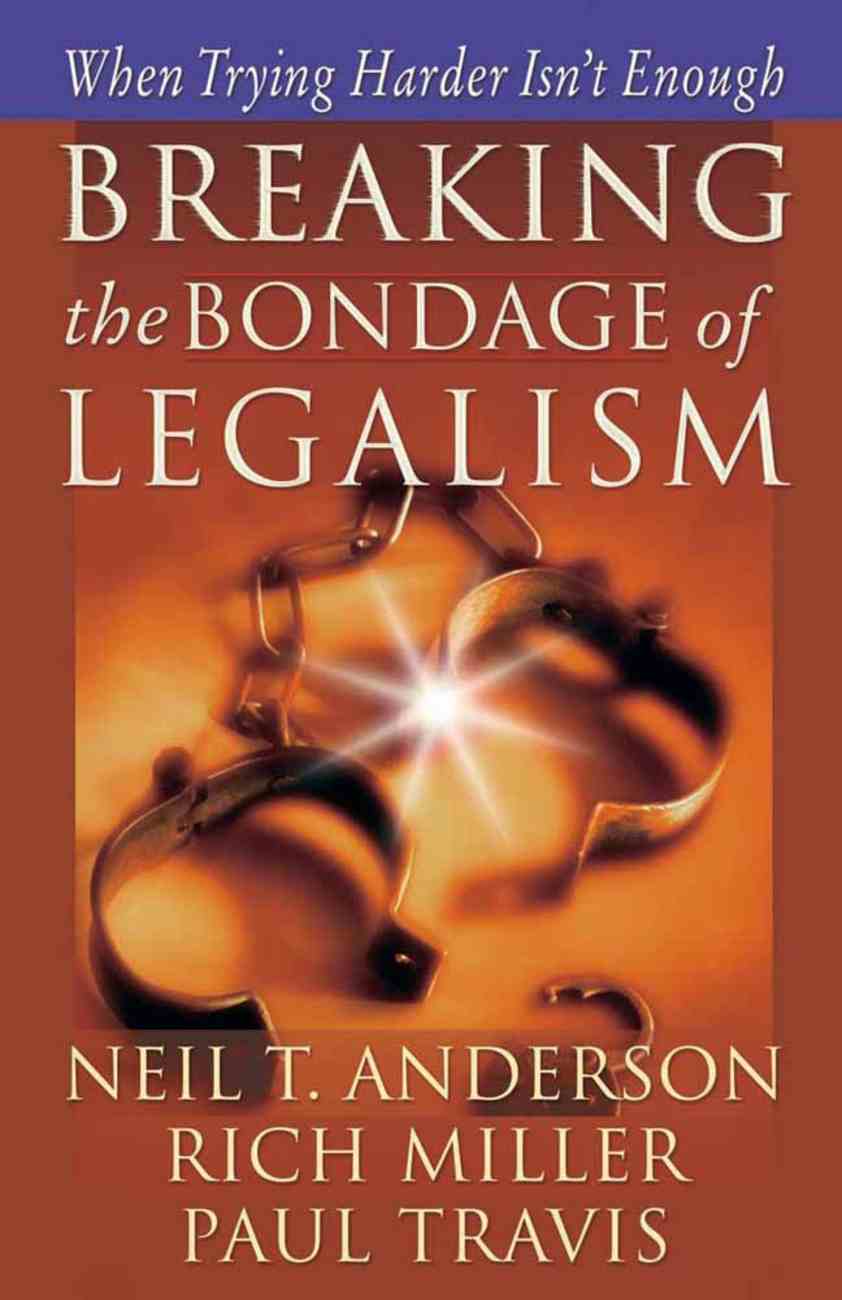 Breaking the Bondage of Legalism by Neil T Anderson | Koorong