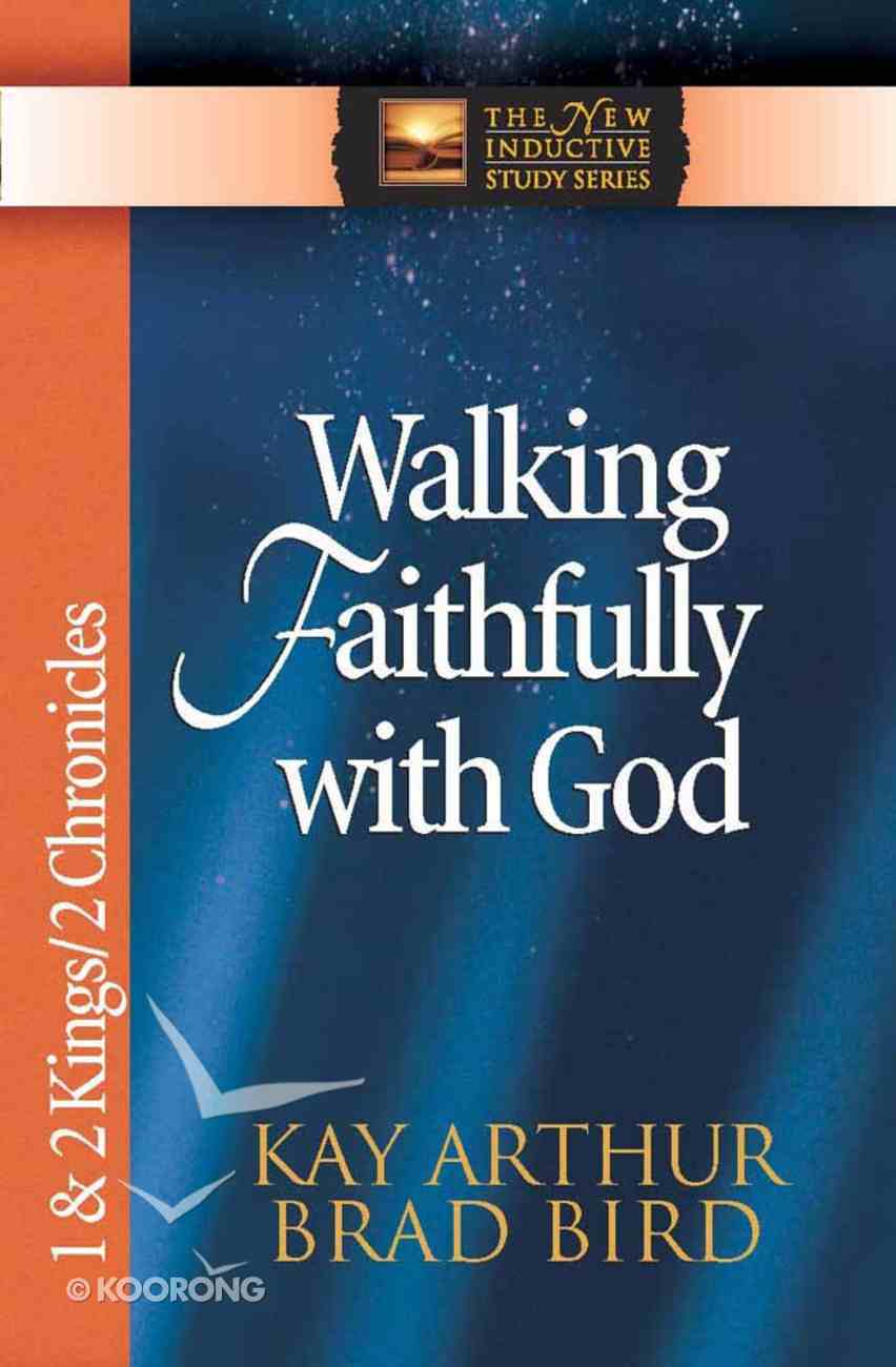 Walking Faithfully With God (1&2 Kings/2 Chronicles) (New Inductive Study Series) Paperback