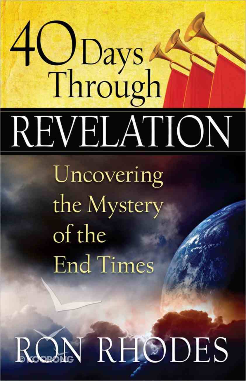 40 Days Through Revelation: Uncovering the Mystery of the End Times Paperback