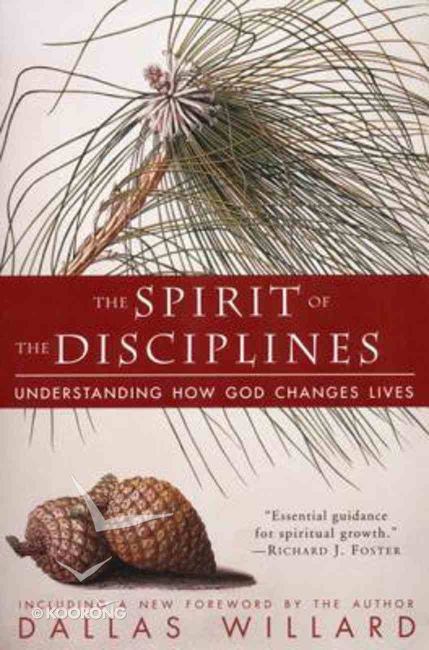 The Spirit of the Disciplines: Understanding How God Changes Lives Paperback