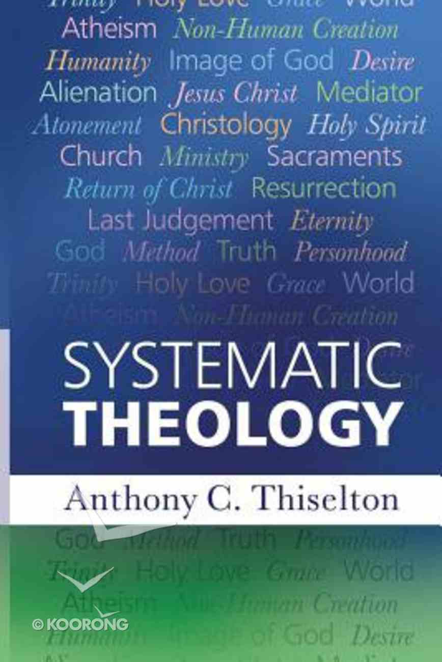 Systematic Theology by Anthony C Thiselton | Koorong