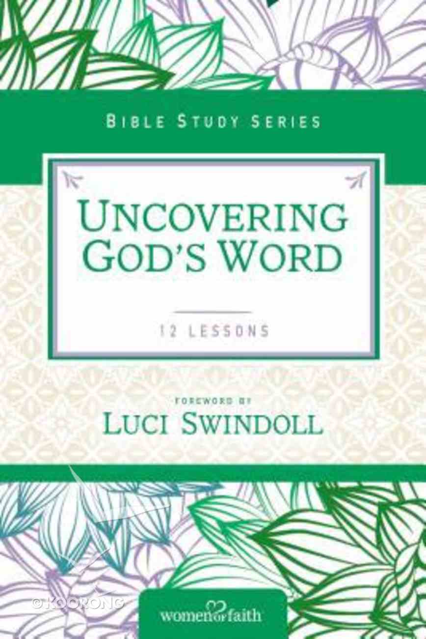 Uncovering God's Word (Women Of Faith Study Guide Series) Paperback