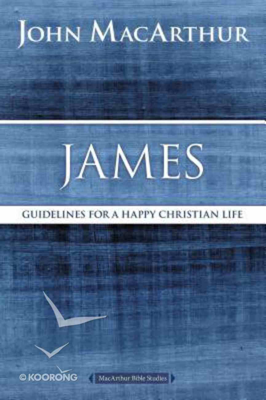 James: Guidelines For a Happy Christian Life (Macarthur Bible Study Series) Paperback