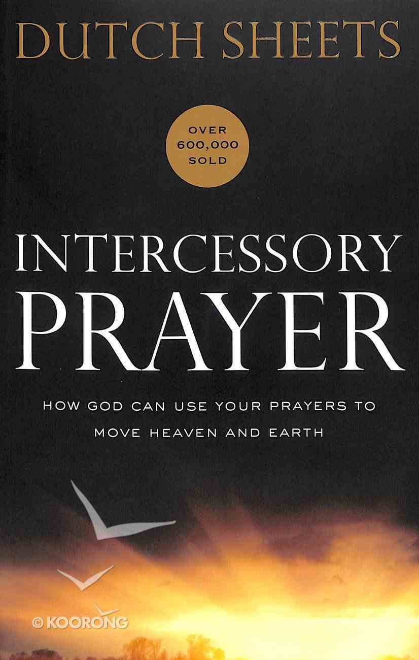 Intercessory Prayer: How God Can Use Your Prayers to Move Heaven and Earth (Repackaged Edition) Paperback