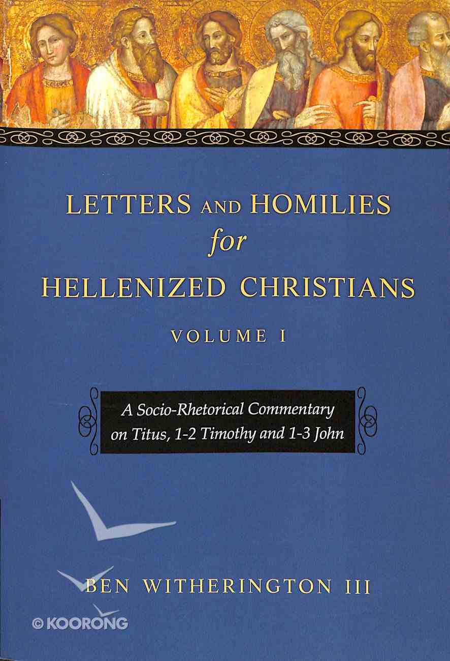 A Socio-Rhetorical Commentary on Titus, 1-2 Timothy and 1-3 John (#01 in Letters And Homilies For Hellenized Christians Series) Paperback