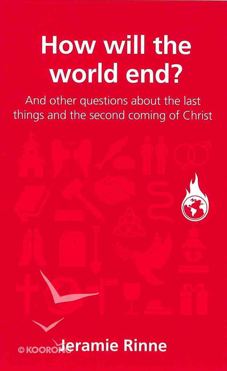 How Will the World End? (Questions Christian Ask Series) Paperback