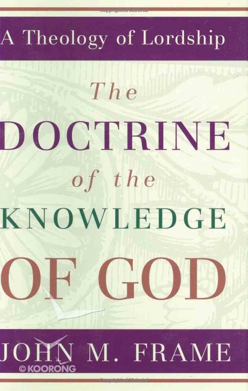 The Doctrine of the Knowledge of God (#01 in Theology Of Lordship Series) Hardback