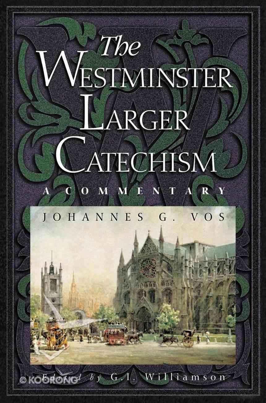 The Westminster Larger Catechism By Johannes G Vos Koorong