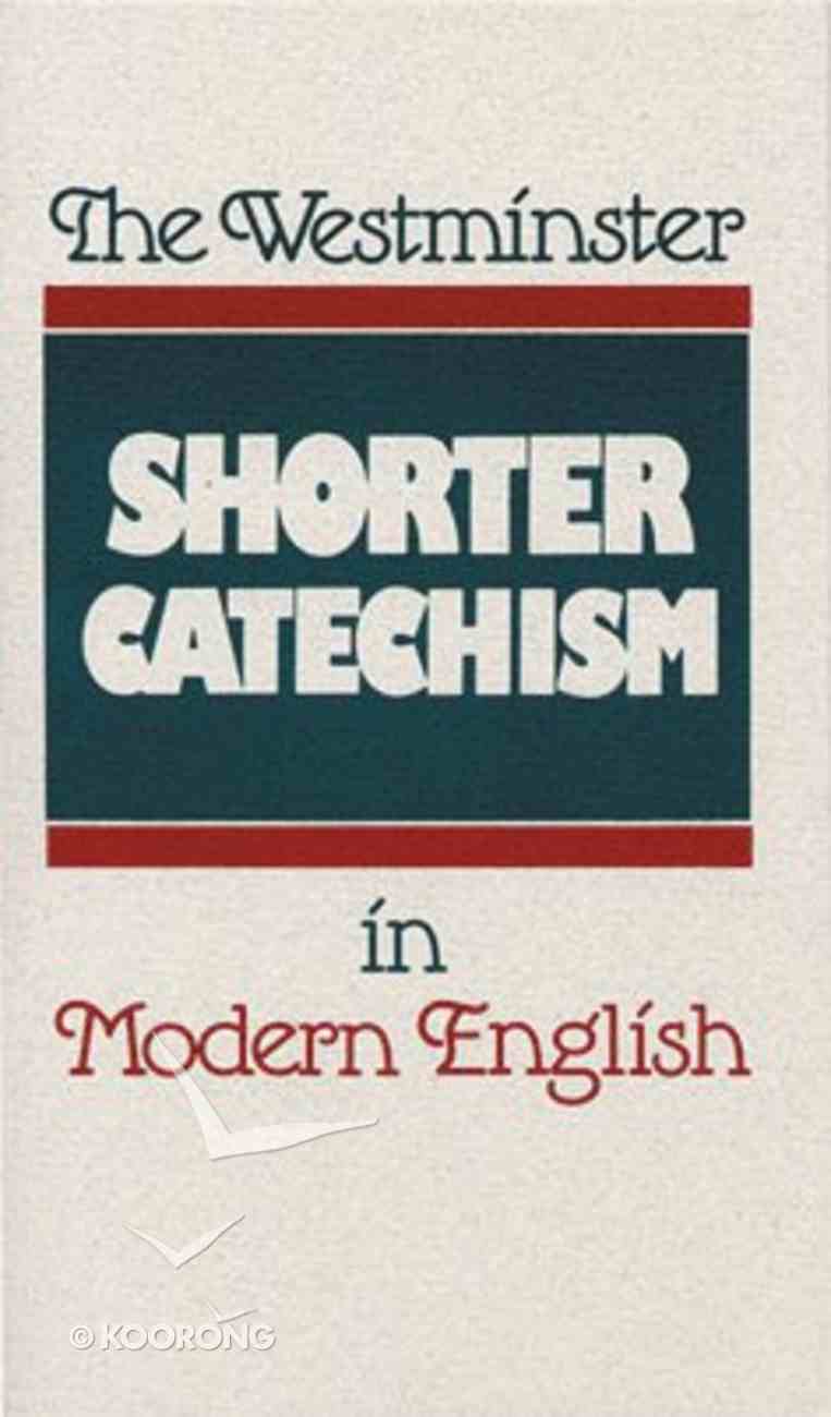 The Westminster Shorter Catechism In Modern English By Douglas F
