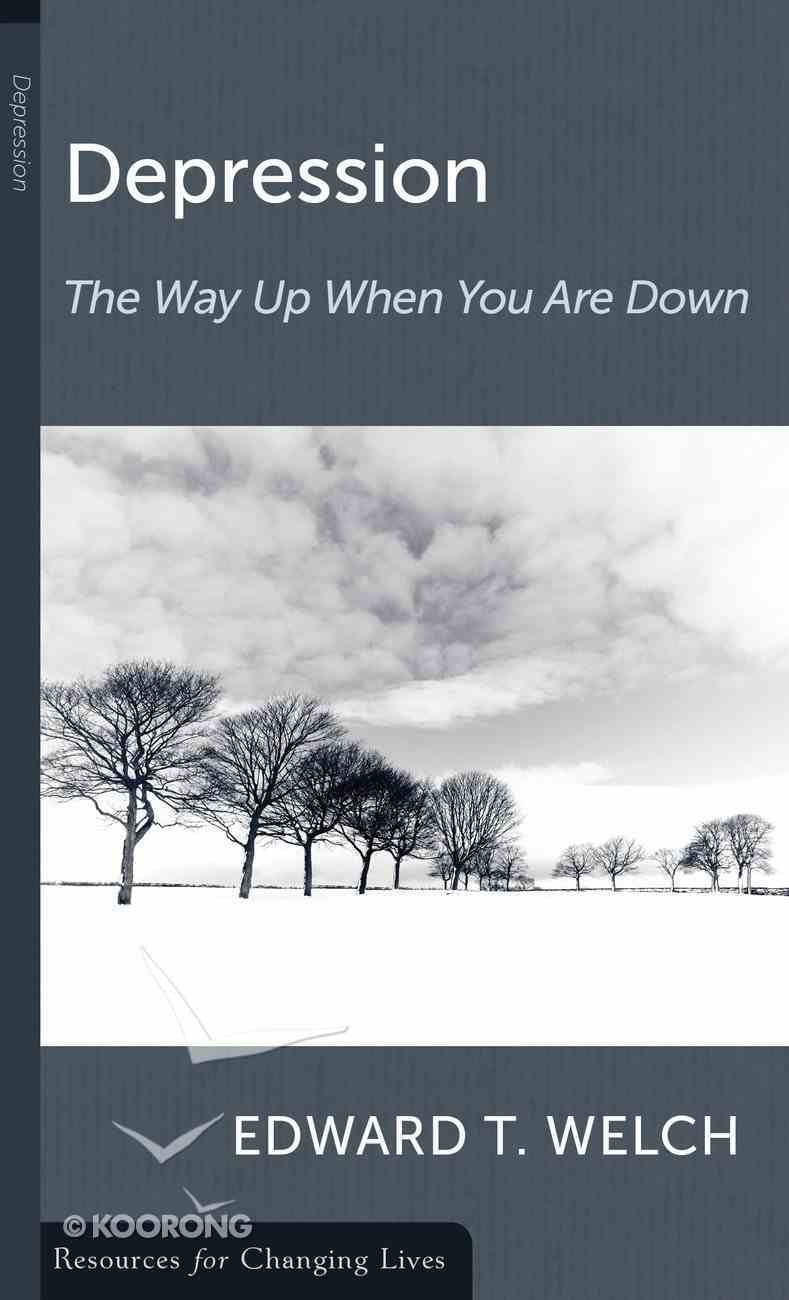 Depression: The Way Up When You Are Down (Resources For Changing Lives Series) Booklet