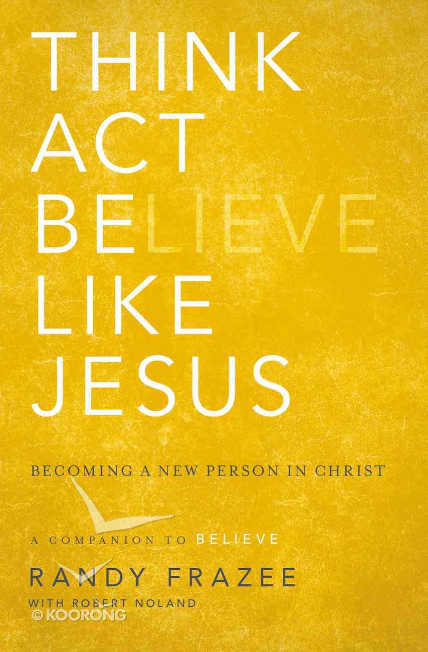 Think, Act, Be Like Jesus (Believe (Zondervan) Series) Paperback